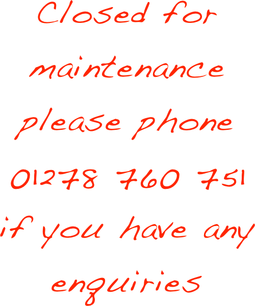Closed for maintenance please phone 01278 760 751 if you have any enquiries   